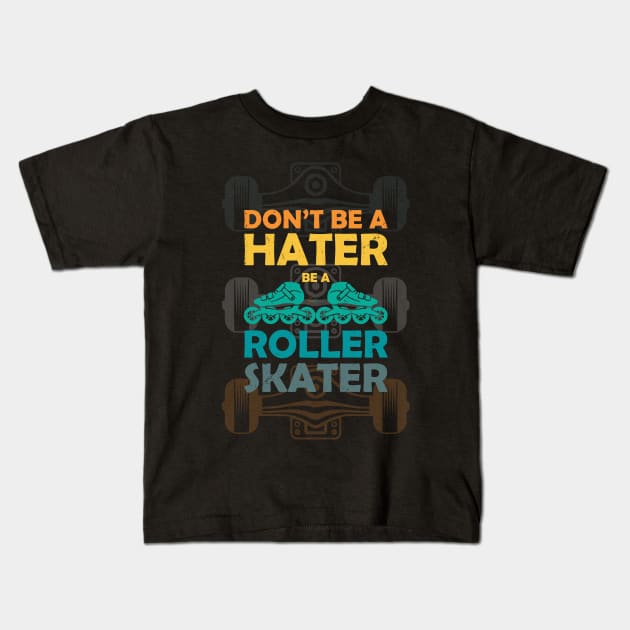 Don,t be a hater be a roller skater Kids T-Shirt by Funtomass